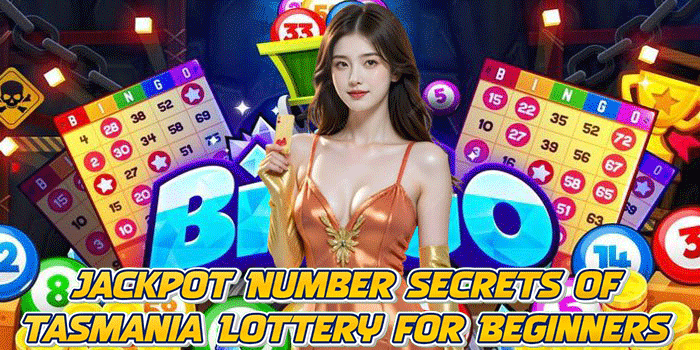 Jackpot Number Secrets of Tasmania Lottery for Beginners