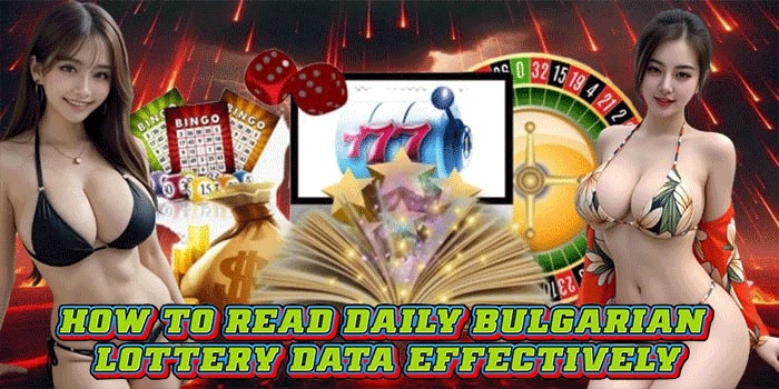 How to Read Daily Bulgarian Lottery Data Effectively How to Read Daily Bulgarian Lottery Data Effectively